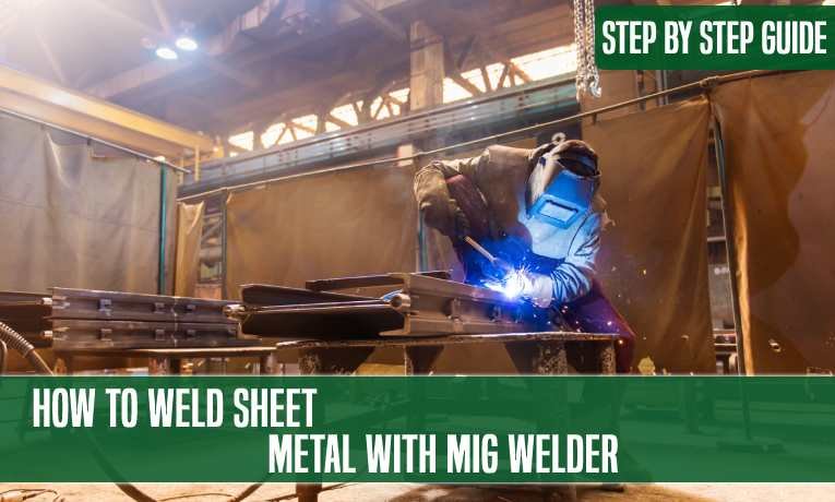 How To Weld Sheet Metal With MIG Welder: Step By Step Guide